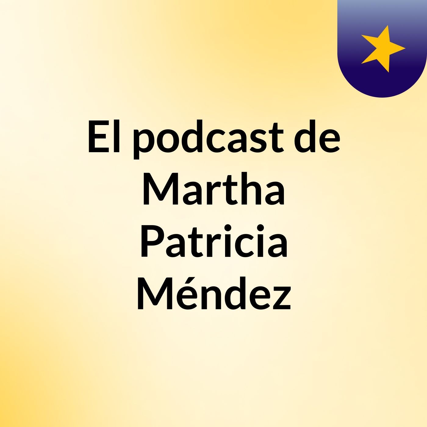 El podcast de Martha Patricia Méndez
