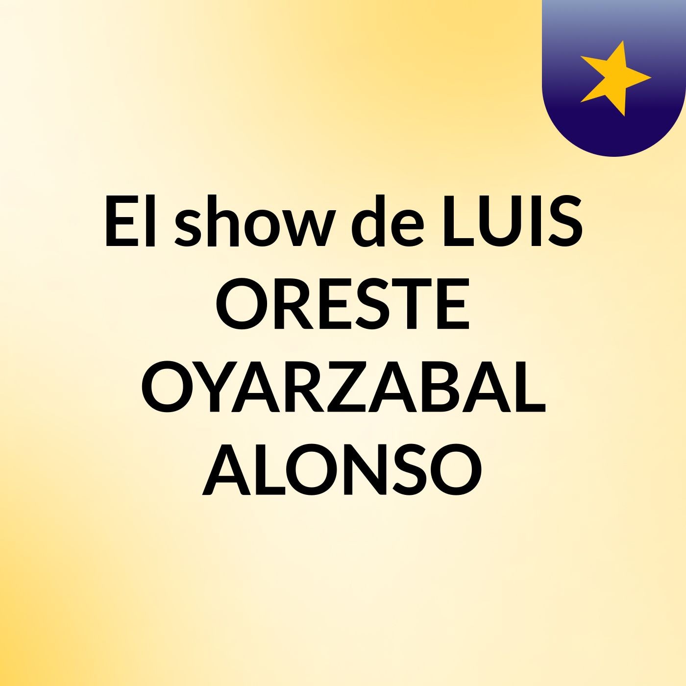 El show de LUIS ORESTE OYARZABAL ALONSO cover
