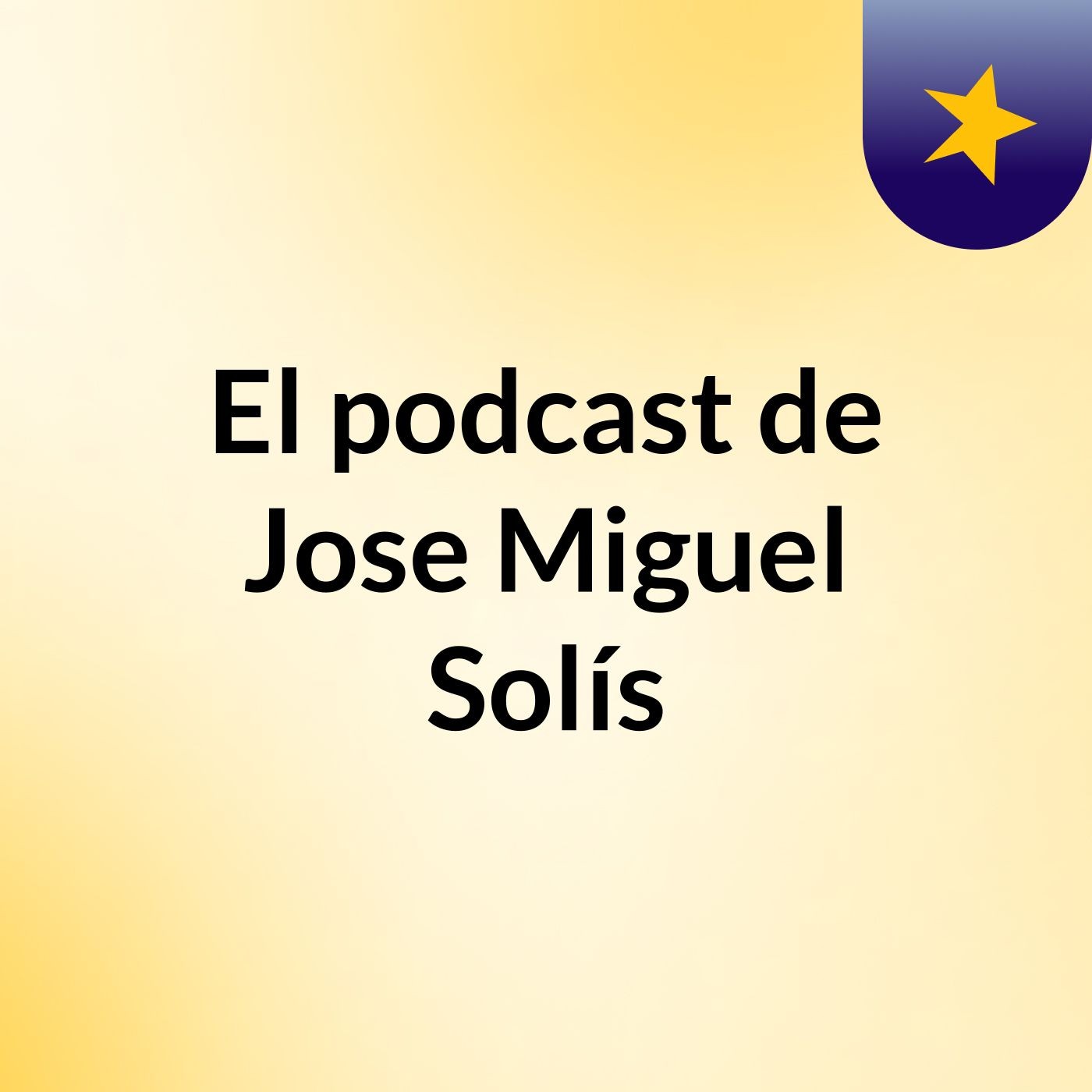 El podcast de Jose Miguel Solís