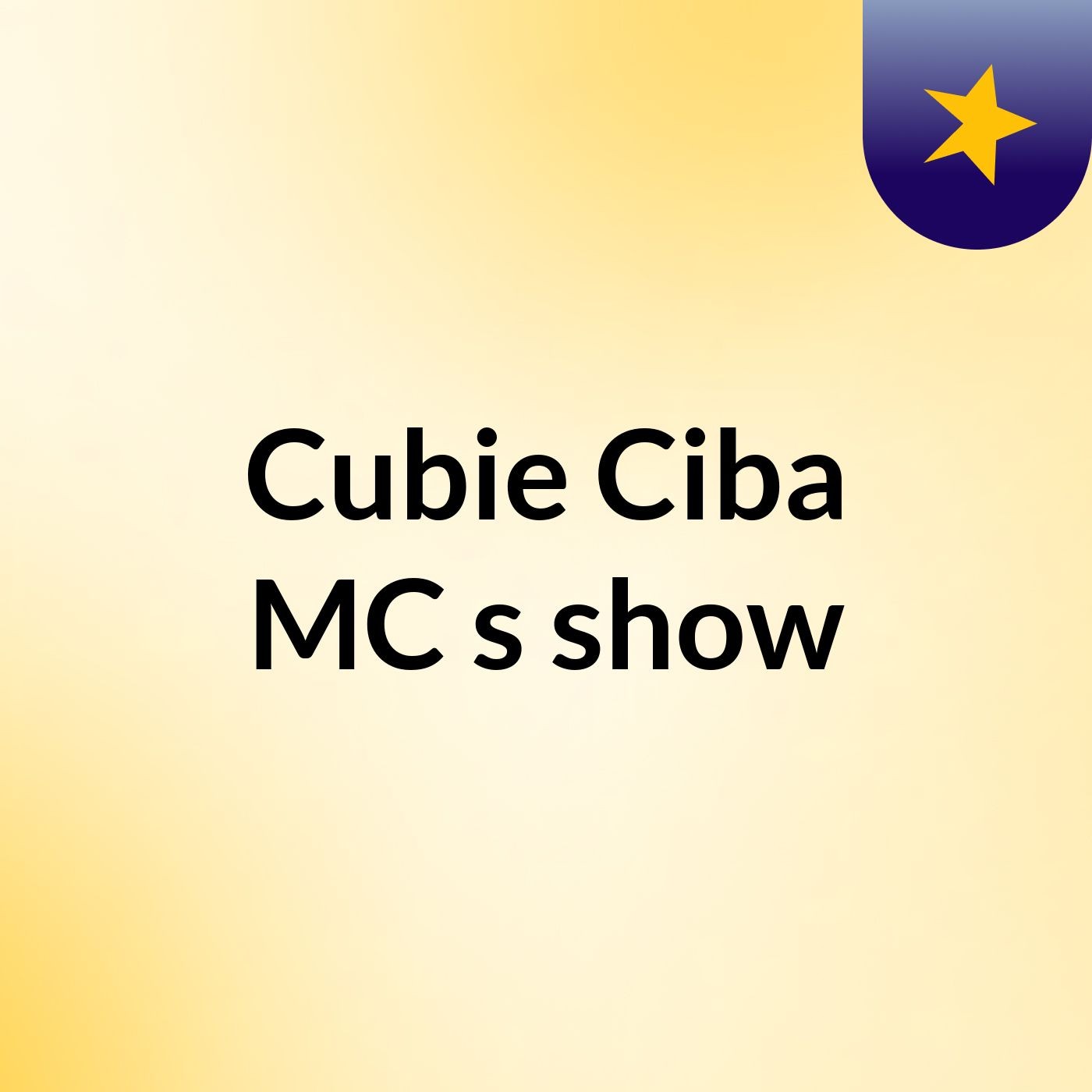 Cubie Ciba MC's show