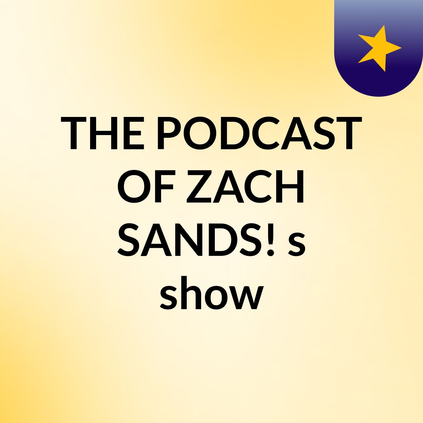 THE PODCAST OF ZACH SANDS!'s show