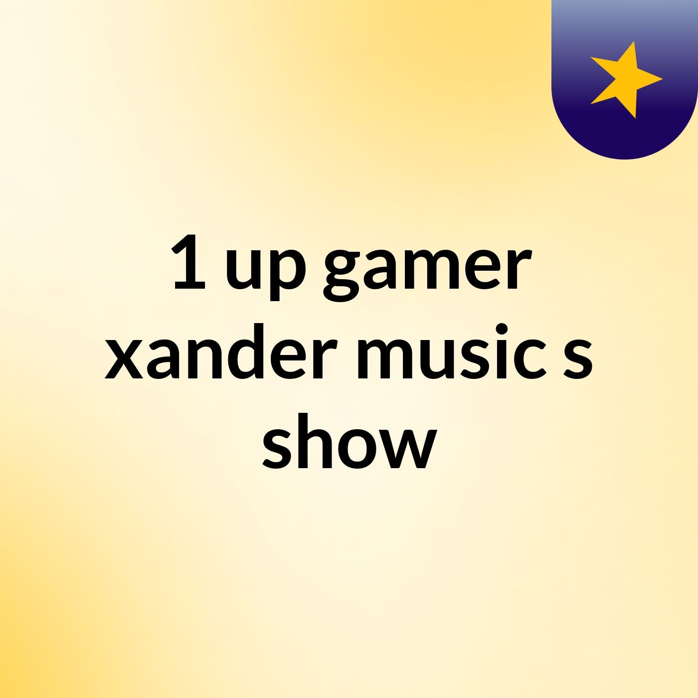 1 up gamer xander music's show