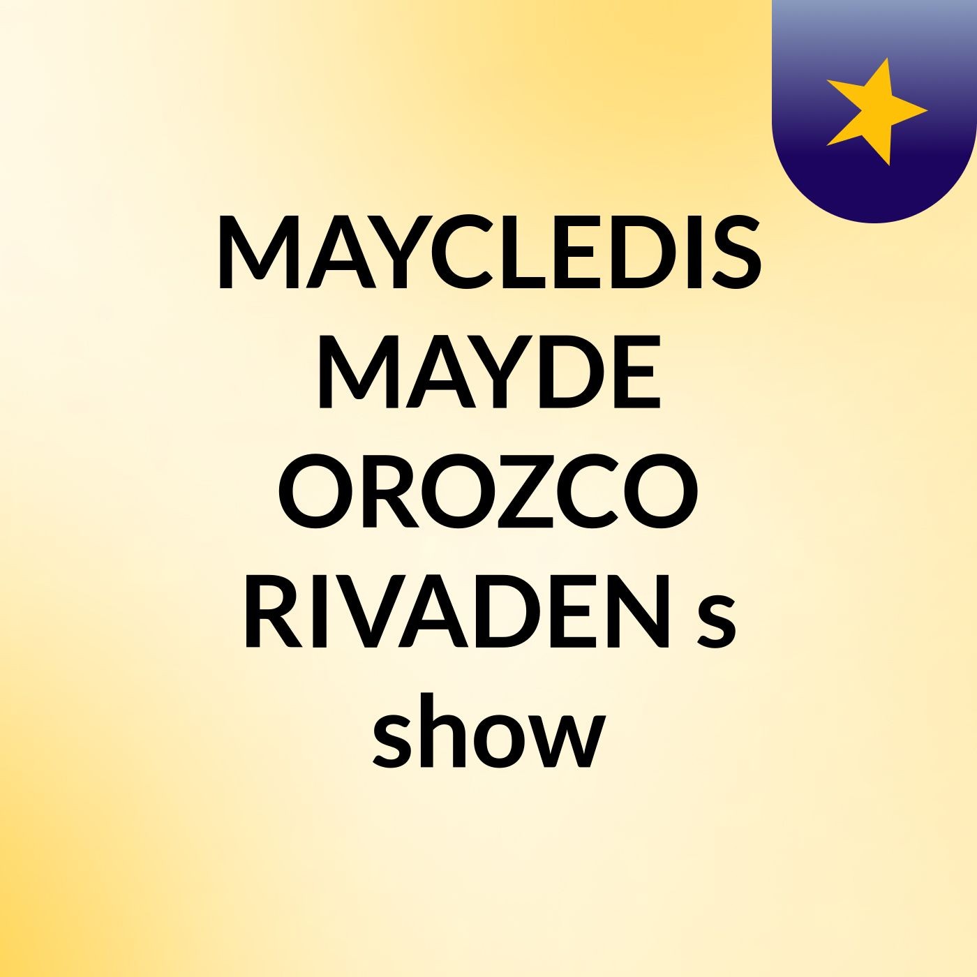 MAYCLEDIS MAYDE OROZCO RIVADEN\'s show
