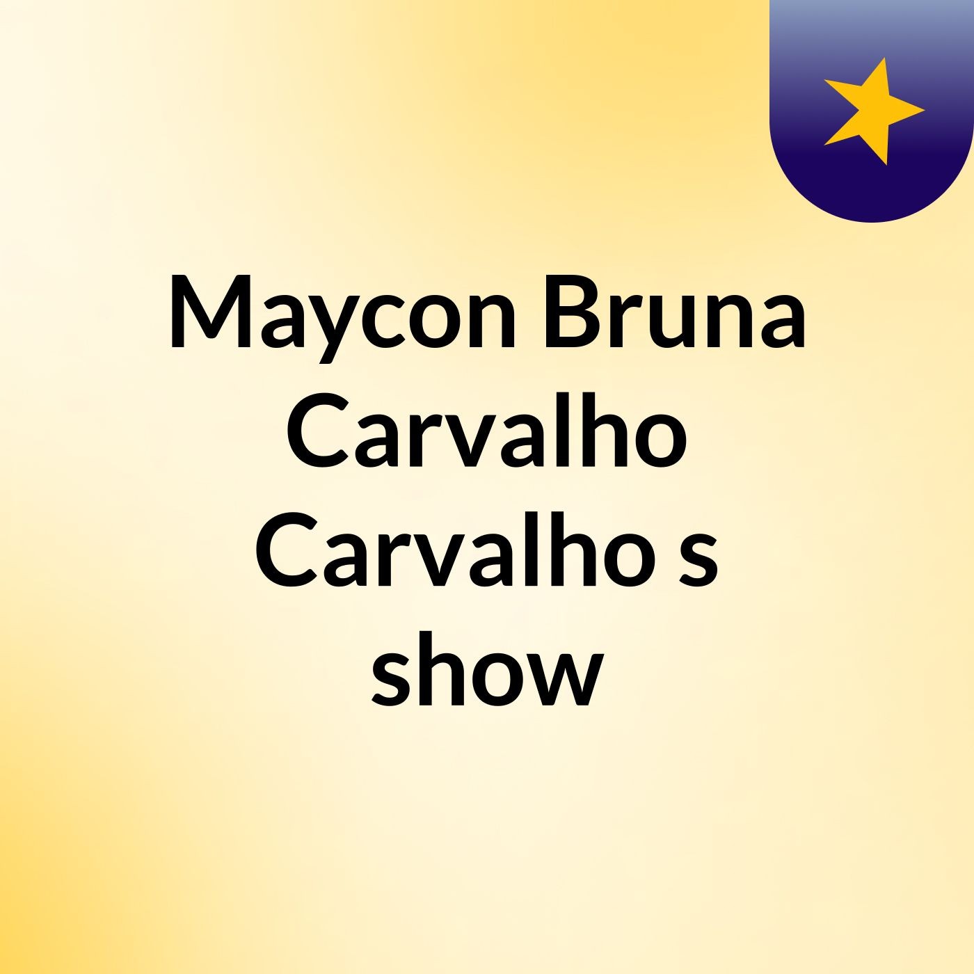 Maycon Bruna Carvalho Carvalho's show