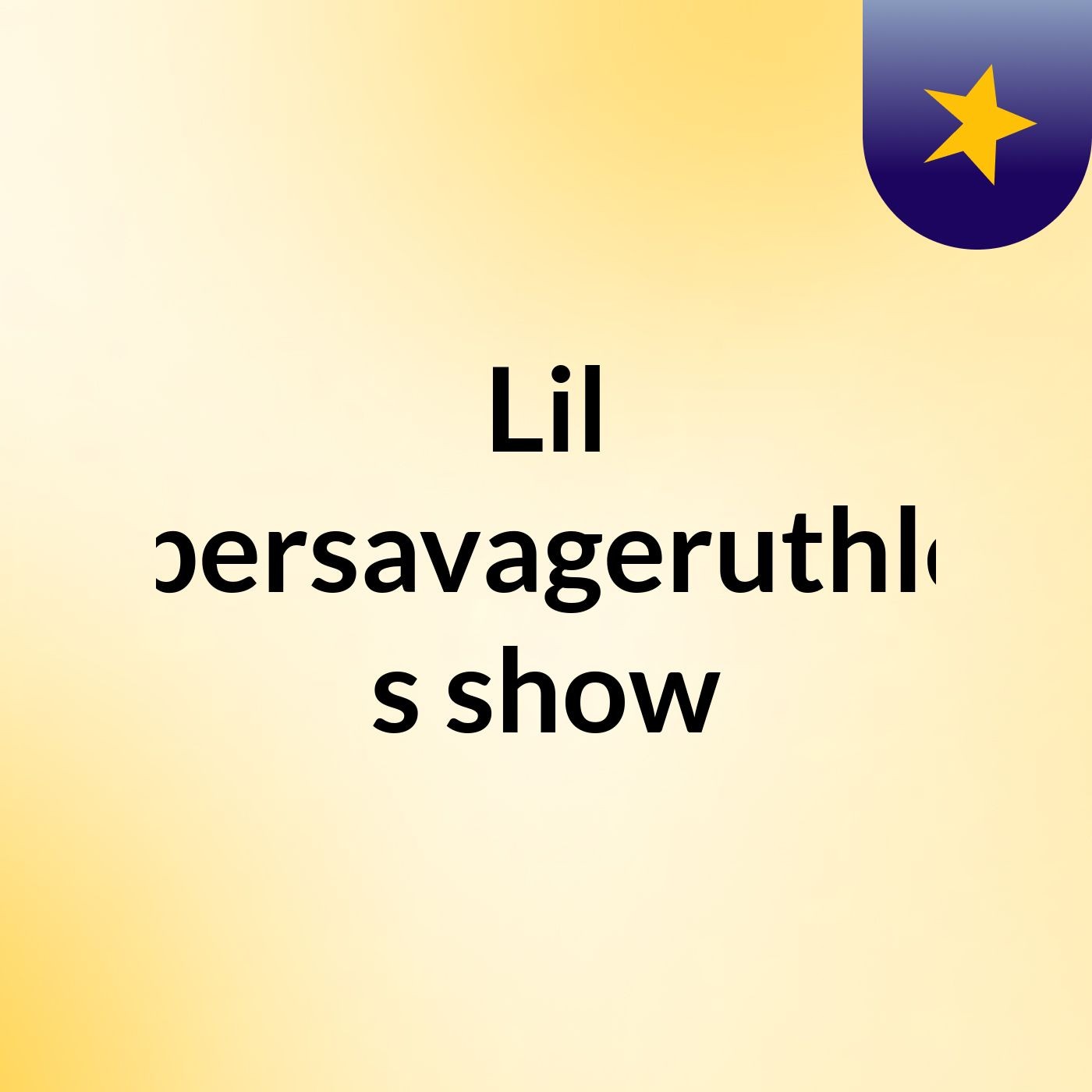Lil Supersavageruthless's show