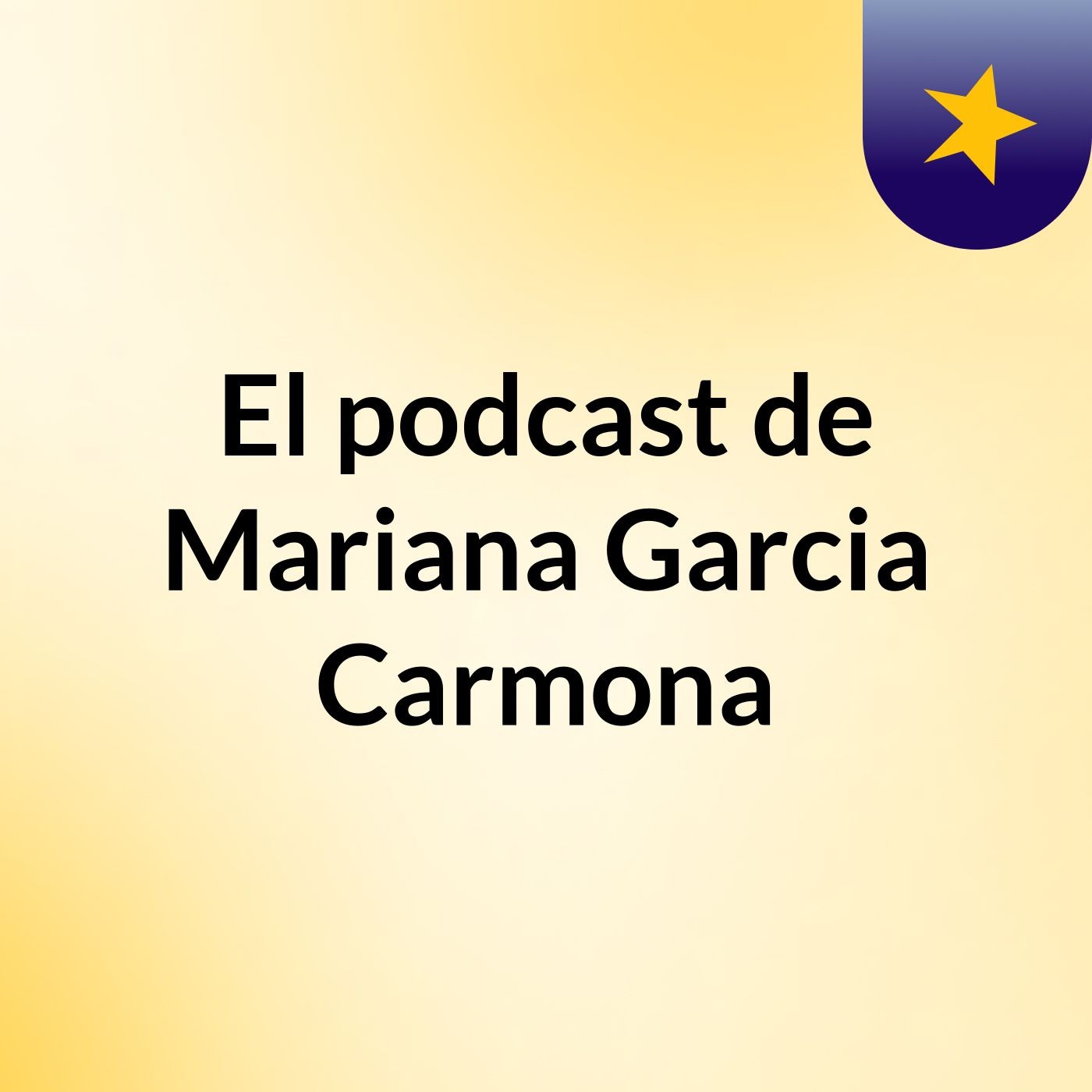 El podcast de Mariana Garcia Carmona podcast artwork
