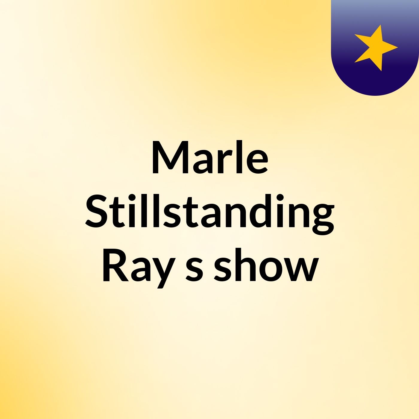 Marle Stillstanding Ray's show