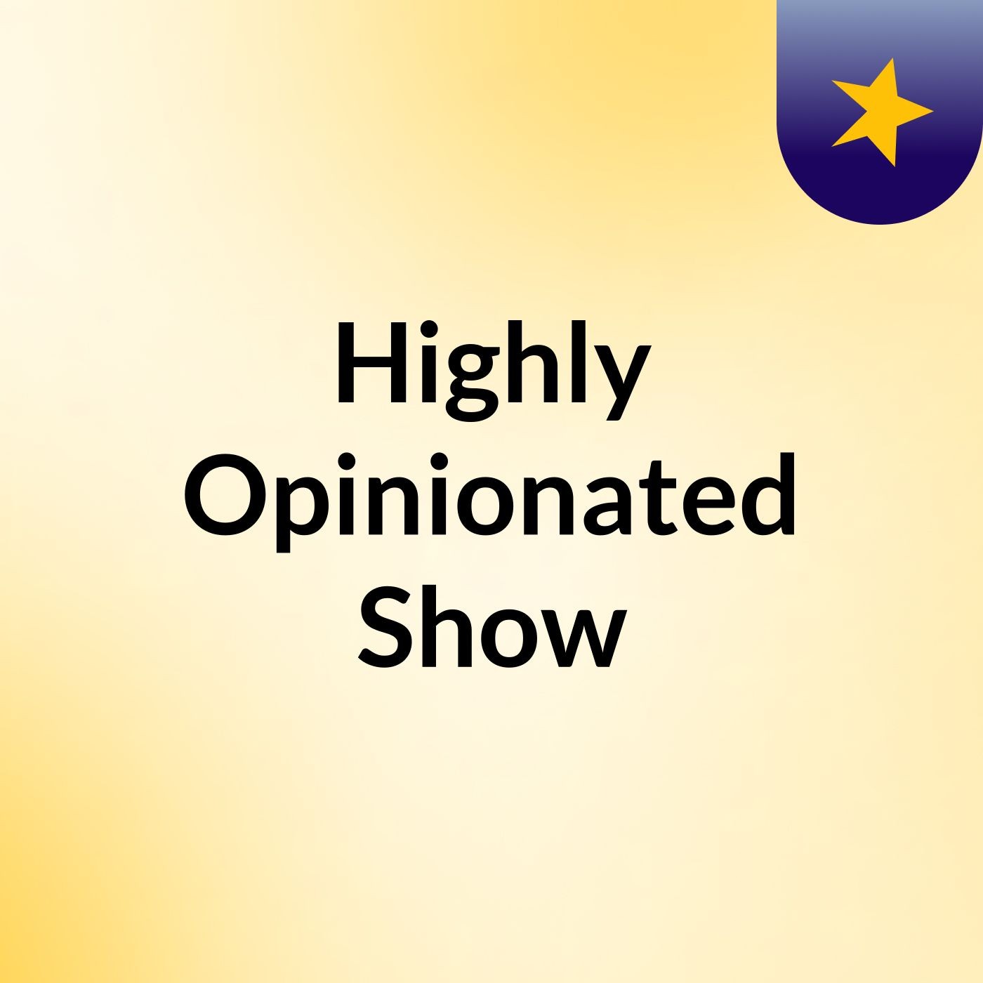 Highly Opinionated Show