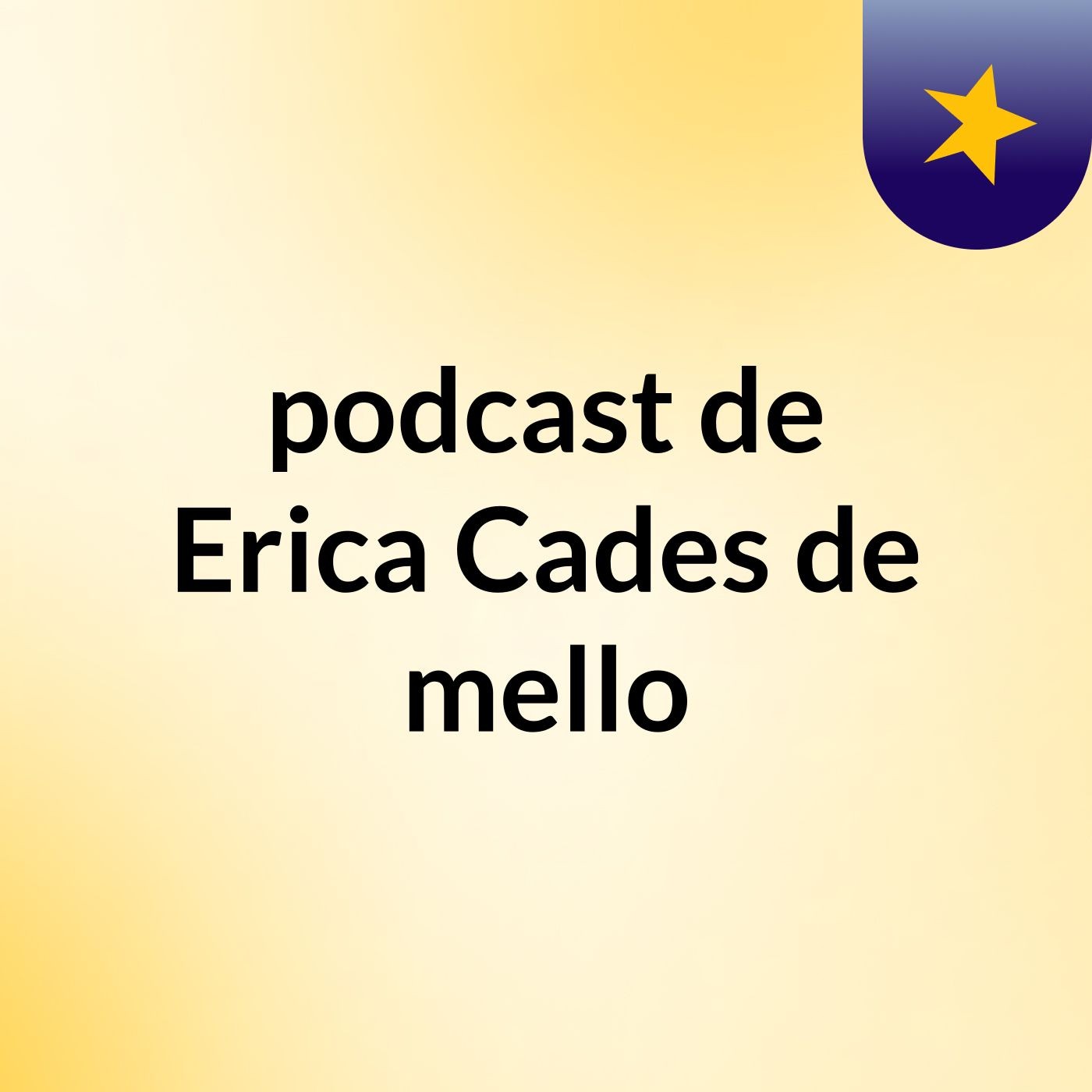 podcast de Erica Cades de mello