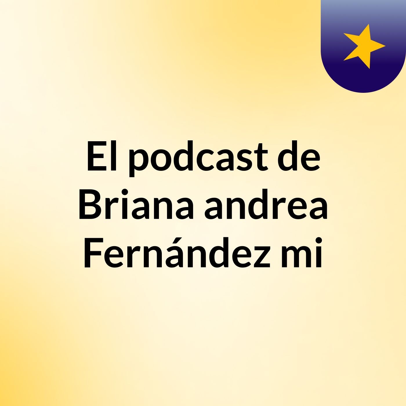El podcast de Briana andrea Fernández mi
