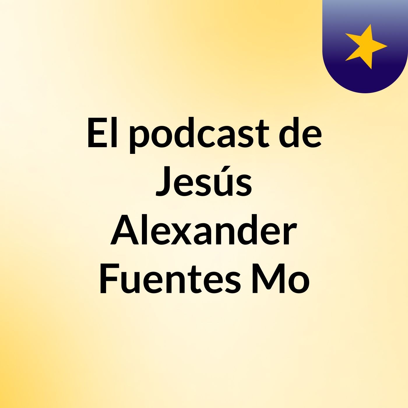 El podcast de Jesús Alexander Fuentes Mo podcast artwork