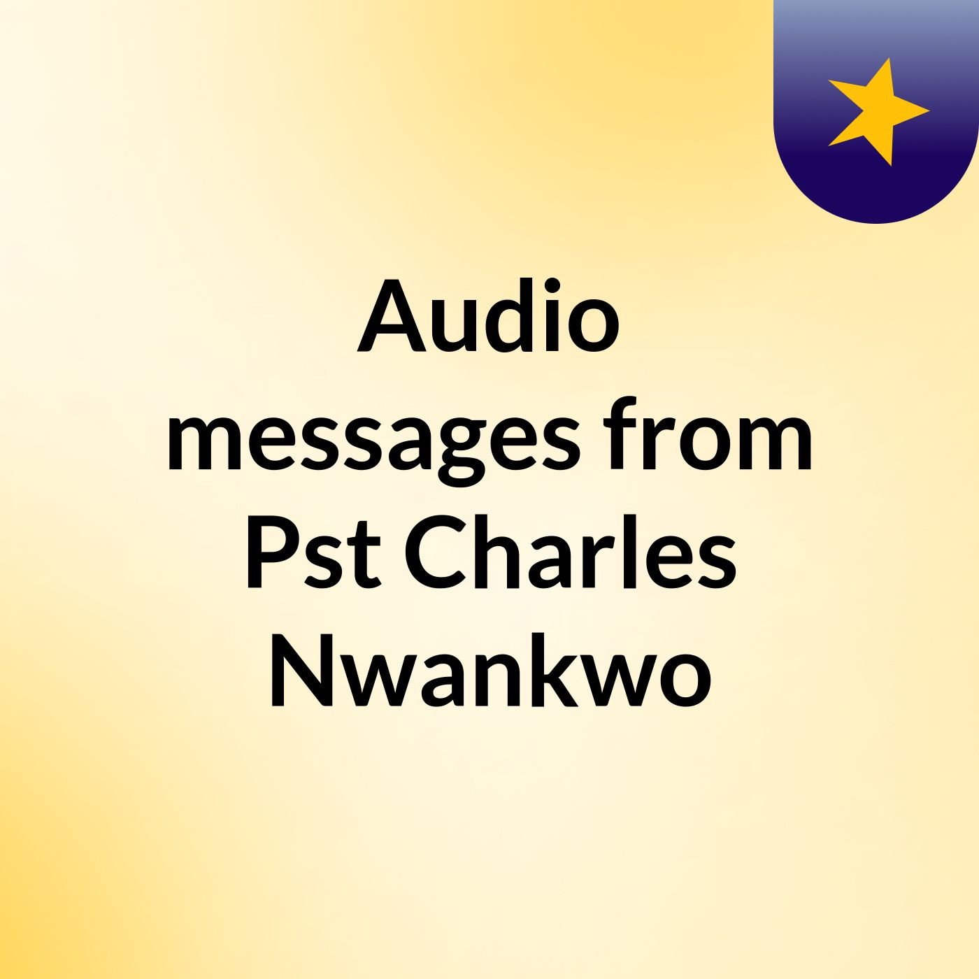 Audio messages from Pst Charles Nwankwo