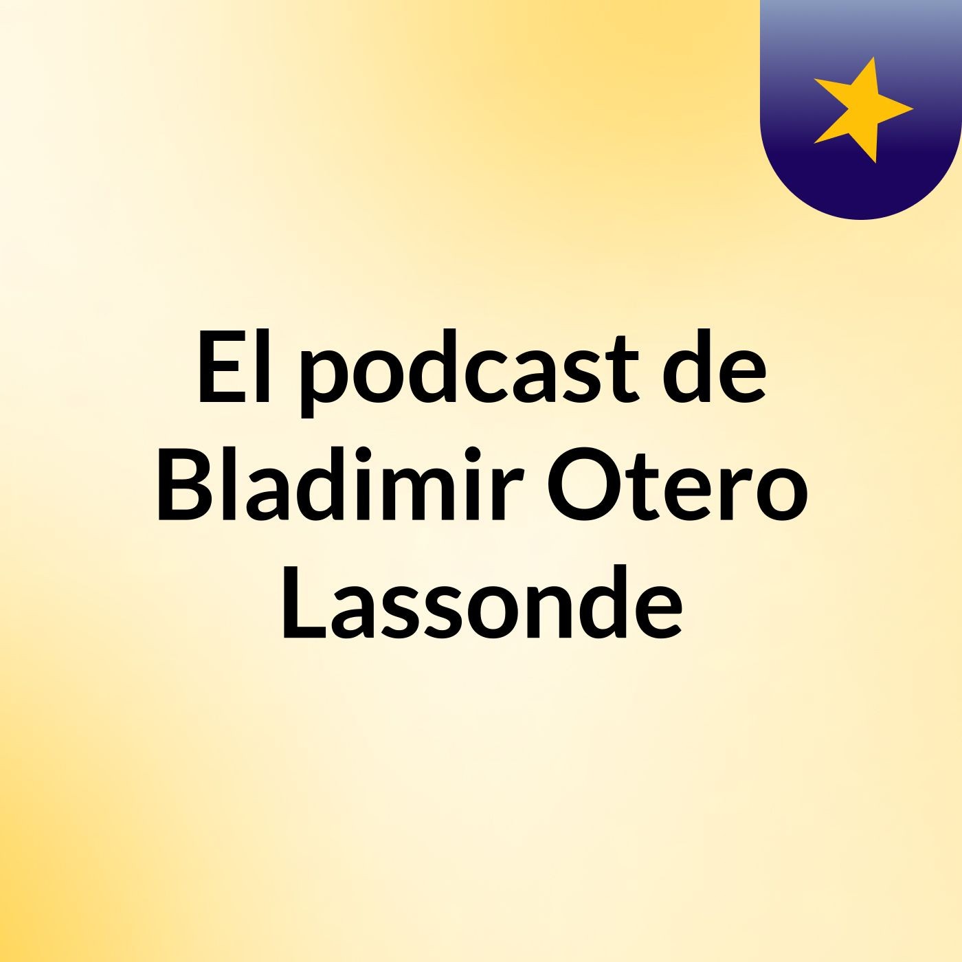El podcast de Bladimir Otero Lassonde