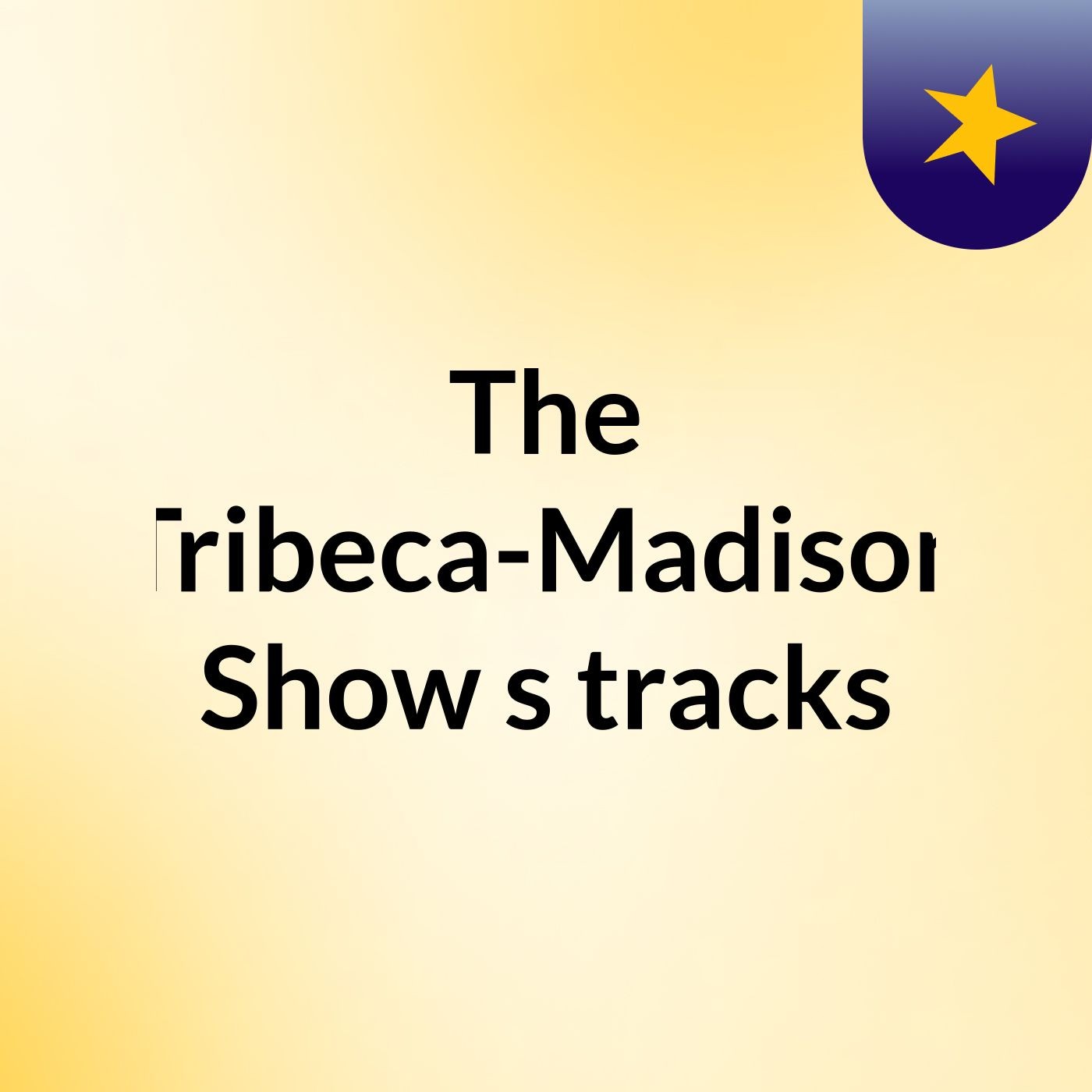 The Tribeca-Madison Show's tracks