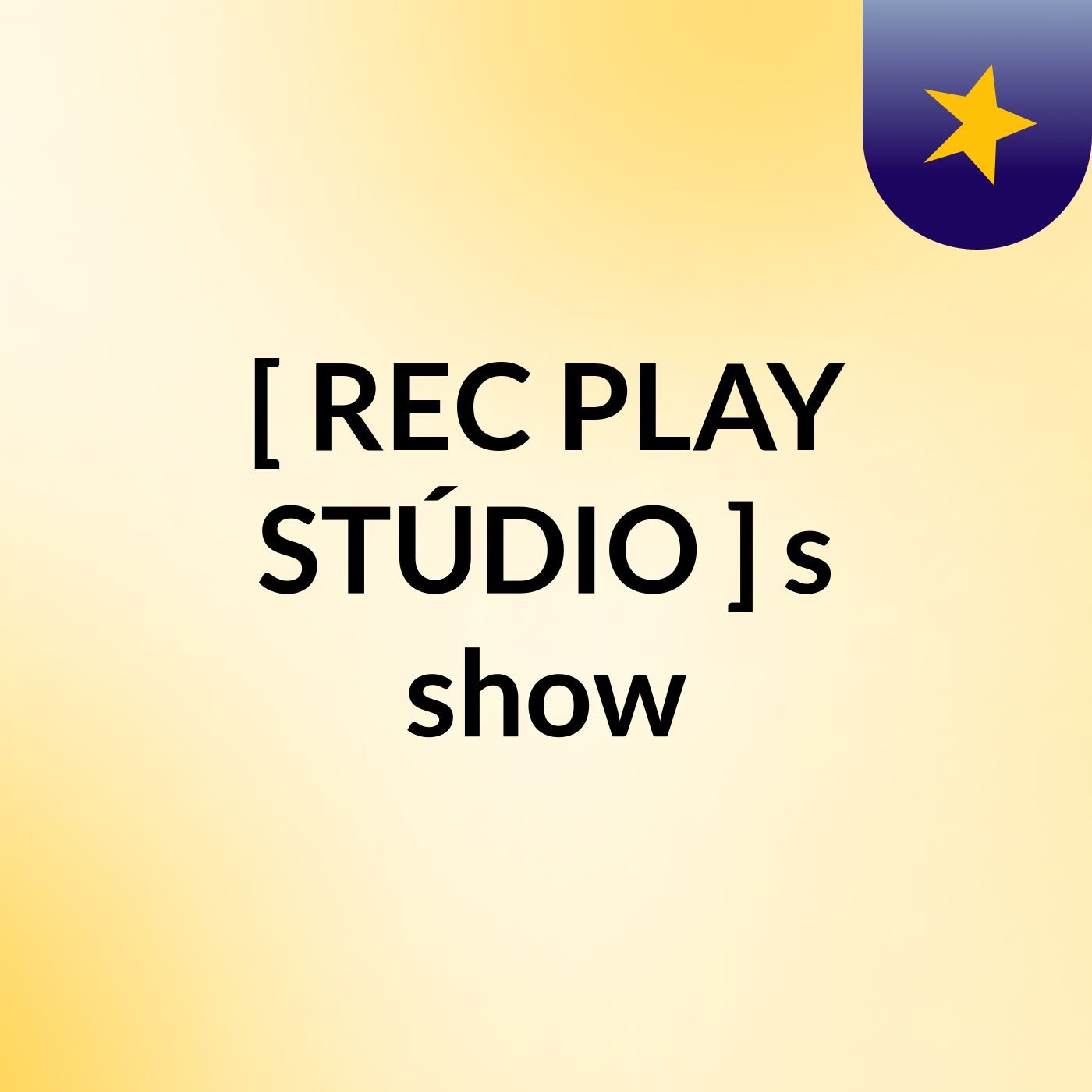 [ REC PLAY STÚDIO ]'s show