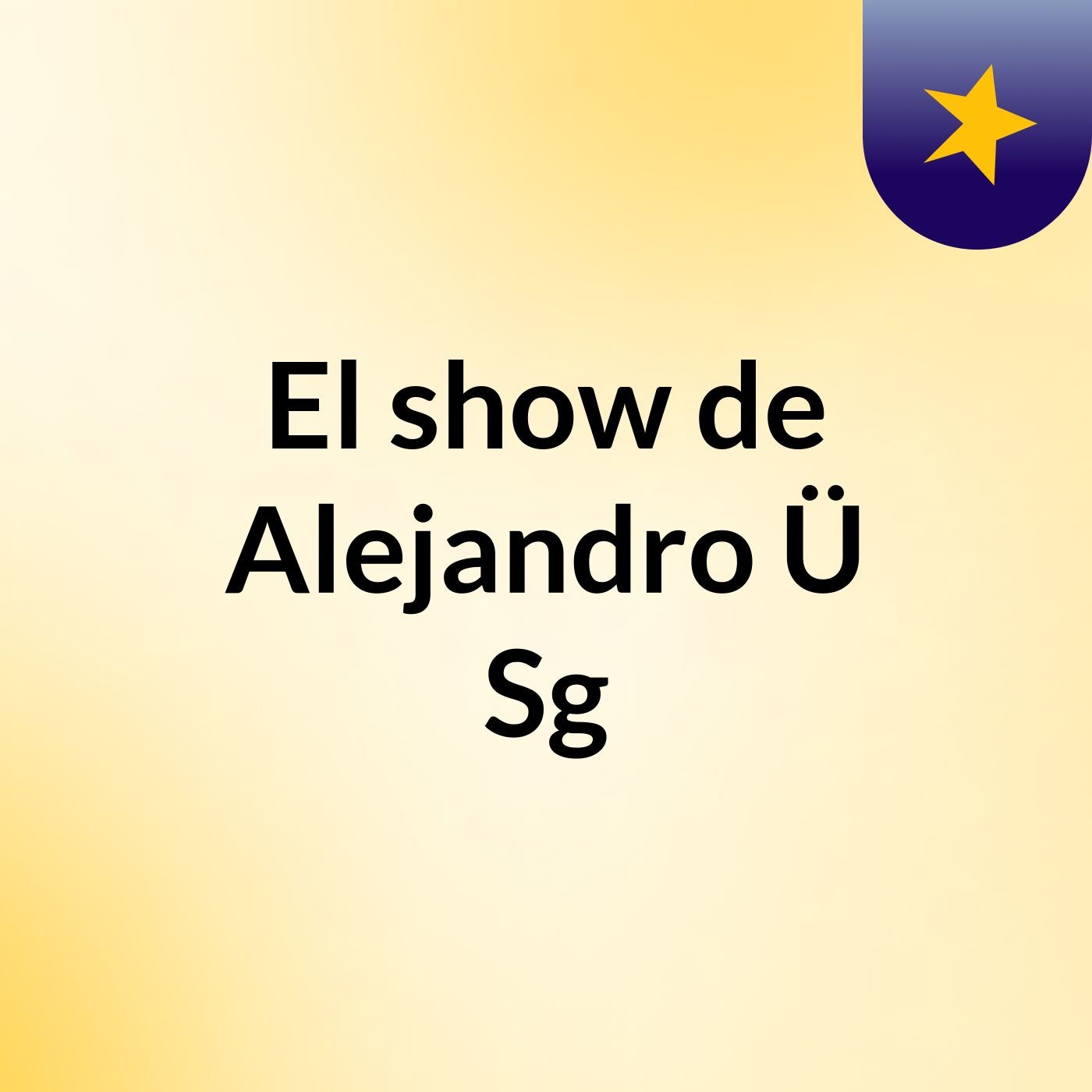 El show de Alejandro Ü Sg