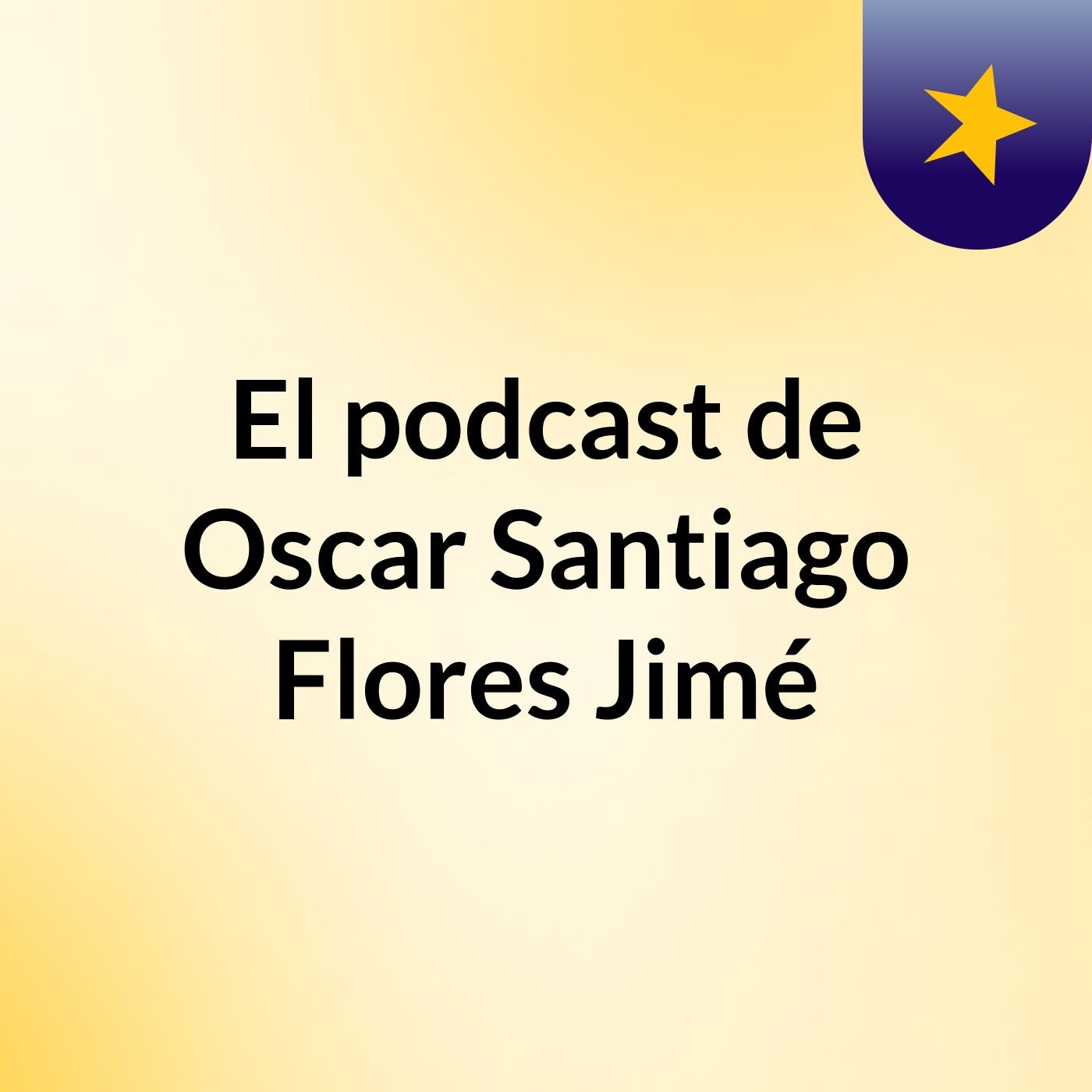 El podcast de Oscar Santiago Flores Jimé podcast artwork