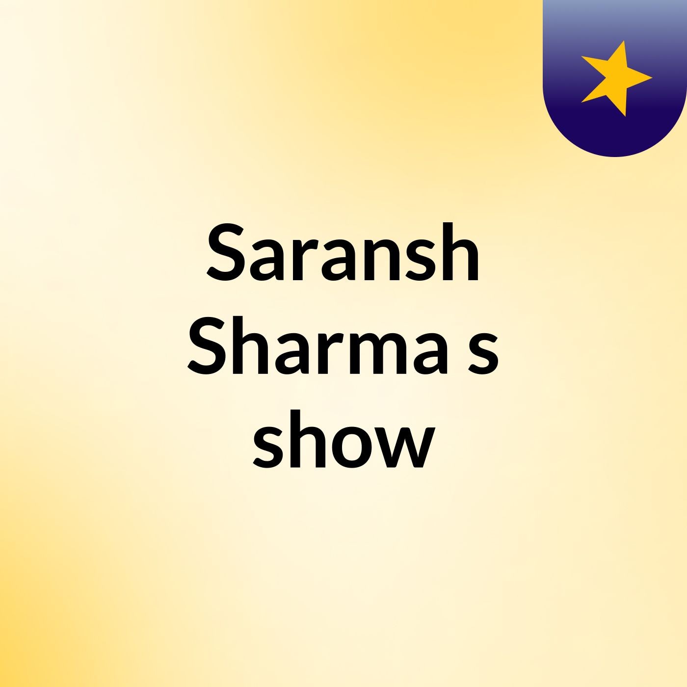 Saransh Sharma's show