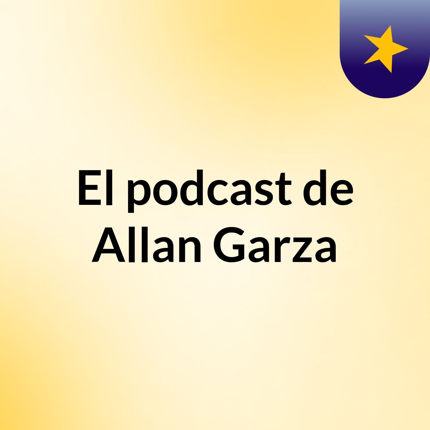 El podcast de Allan Garza podcast artwork