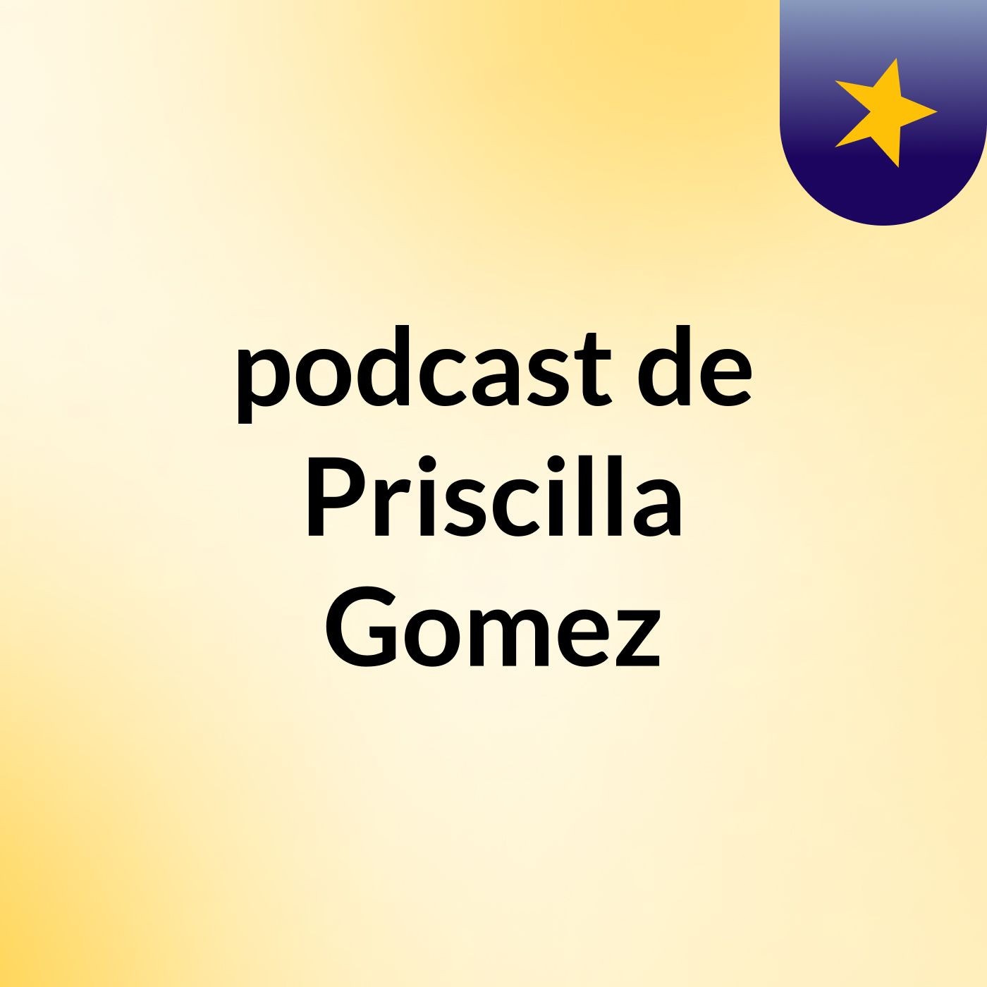 podcast de Priscilla Gomez podcast artwork