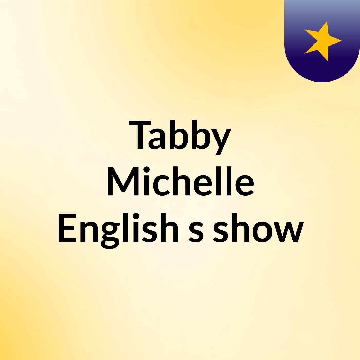 Tabby Michelle English's show