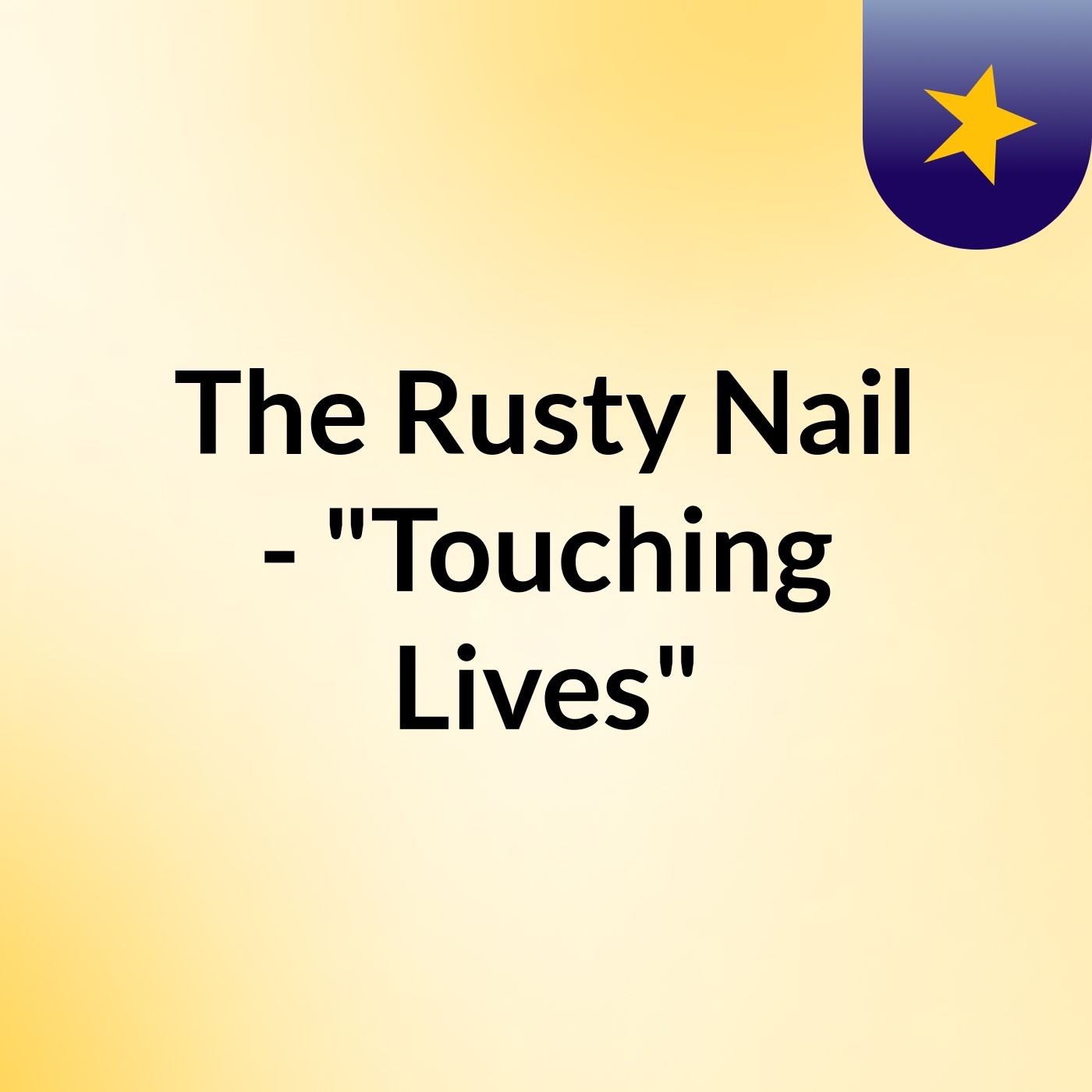 The Rusty Nail - "Touching Lives"