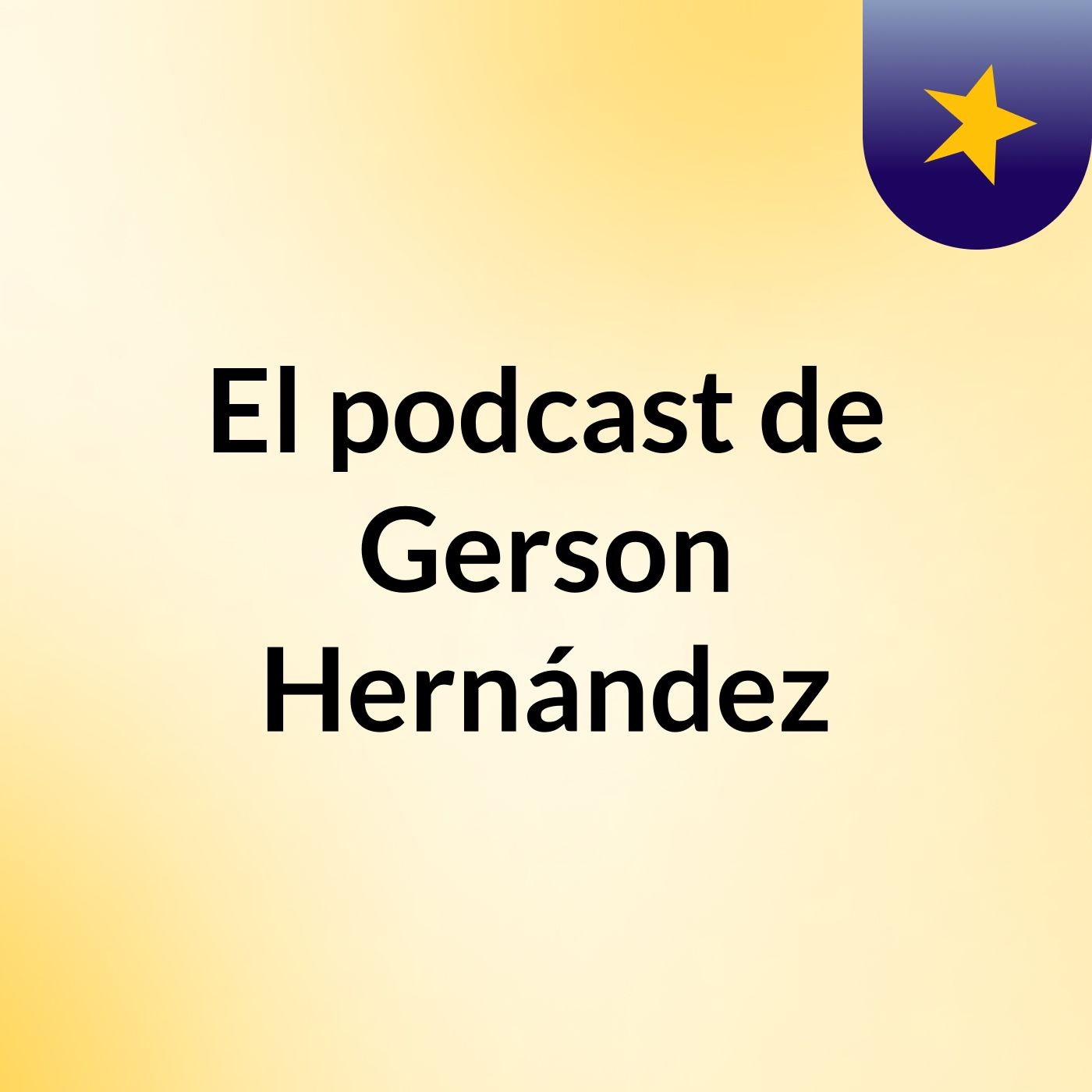 El podcast de Gerson Hernández