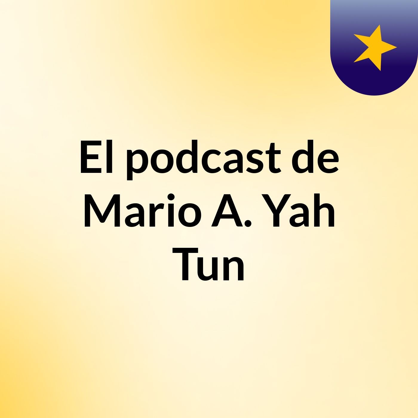 El podcast de Mario A. Yah Tun