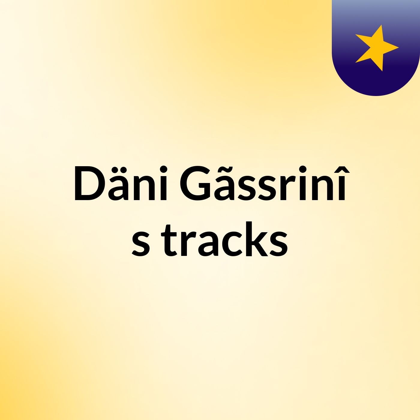 Däni Gãssrinî's tracks