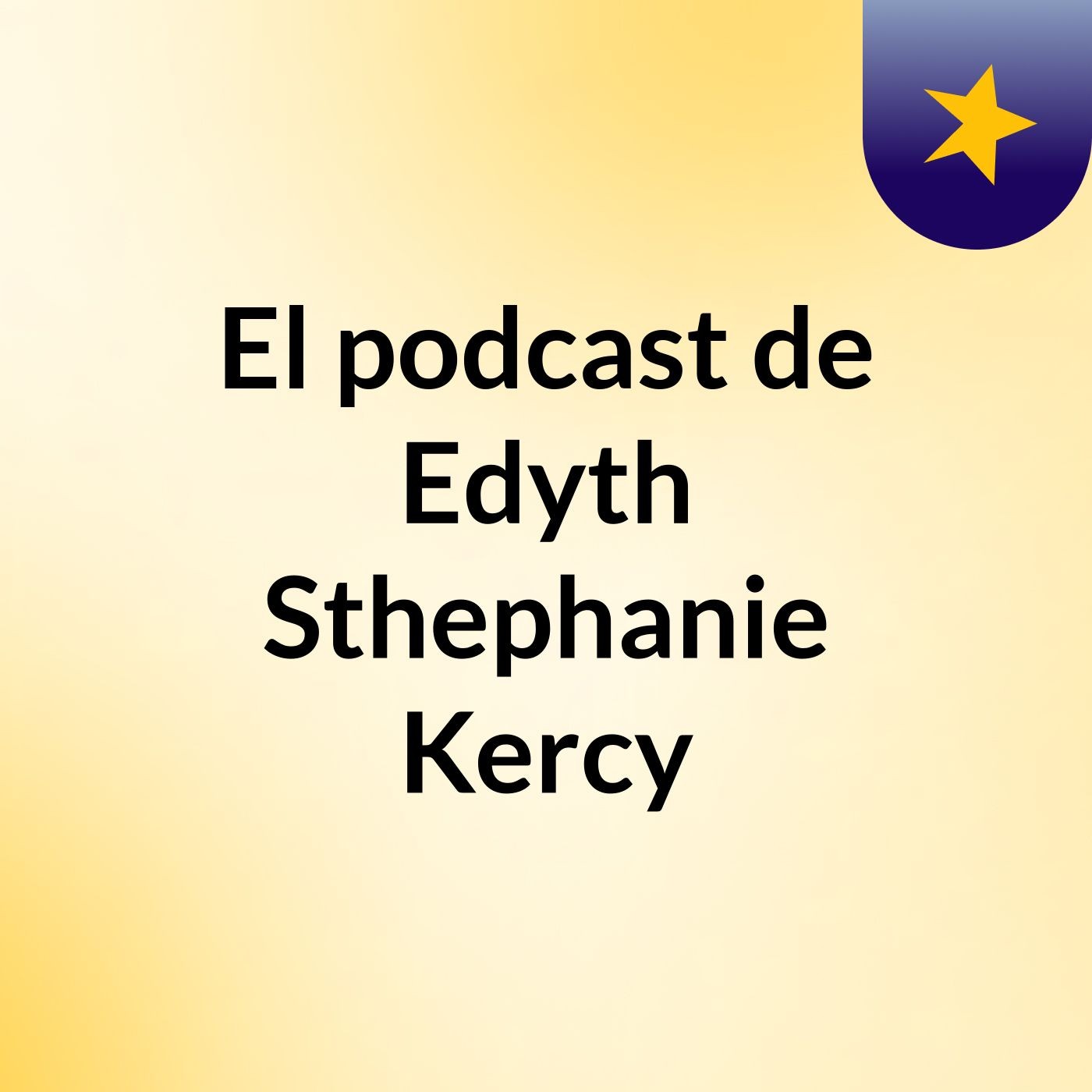 El podcast de Edyth Sthephanie Kercy