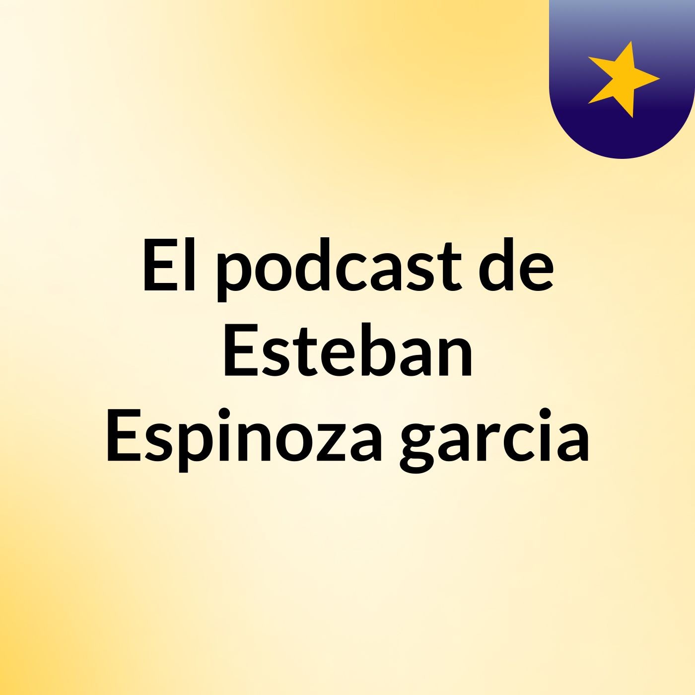 El podcast de Esteban Espinoza garcia