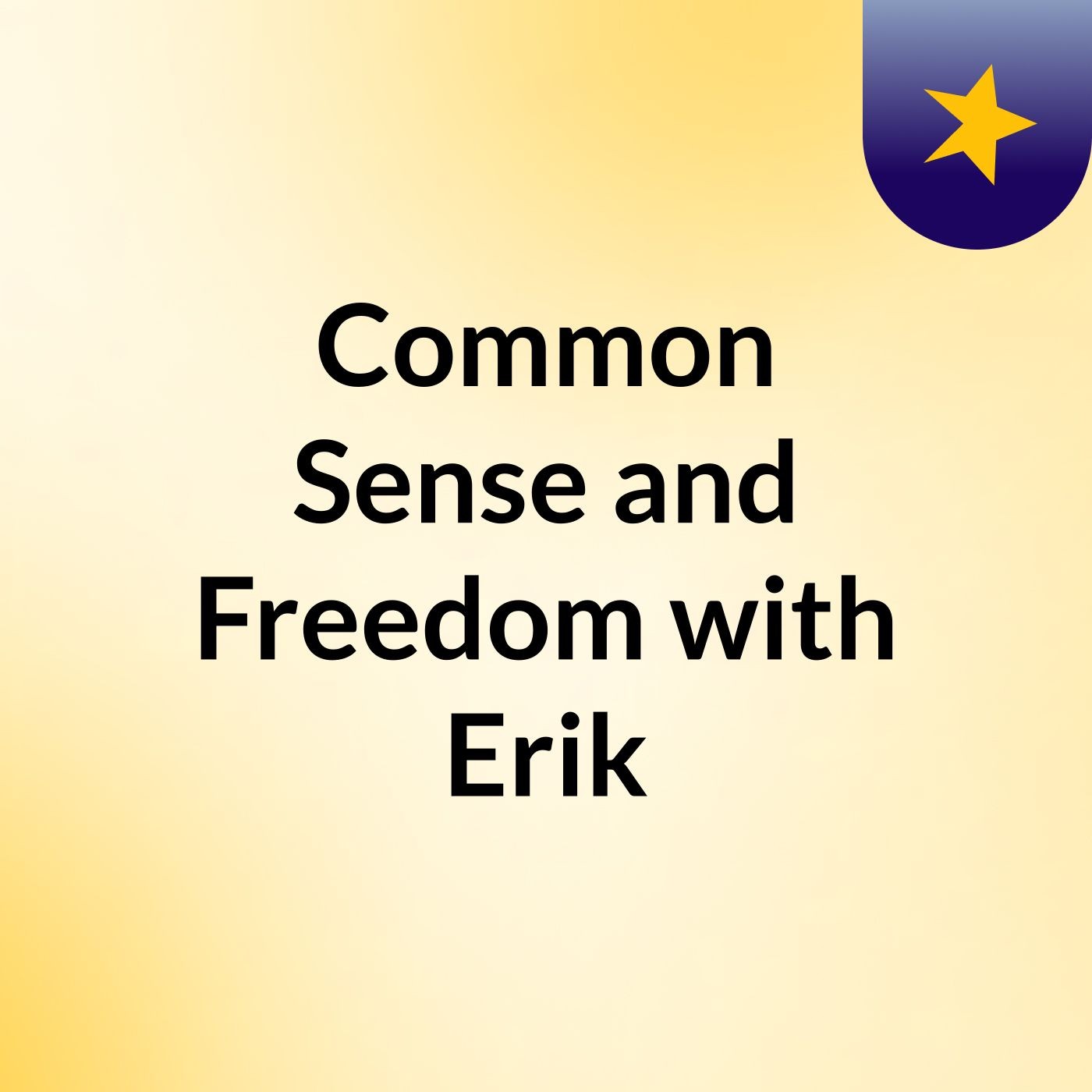 Common Sense and Freedom with Erik