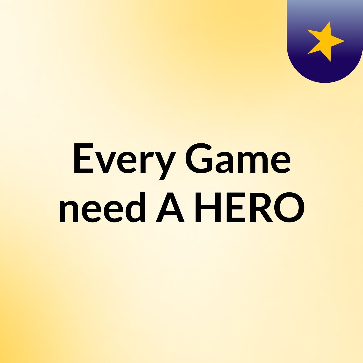 Every Game need A HERO