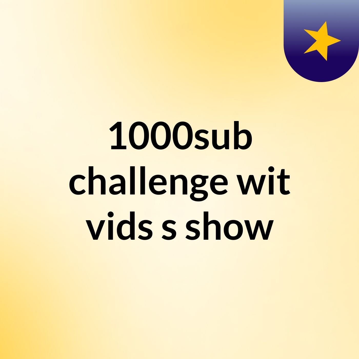 1000sub challenge wit vids's show