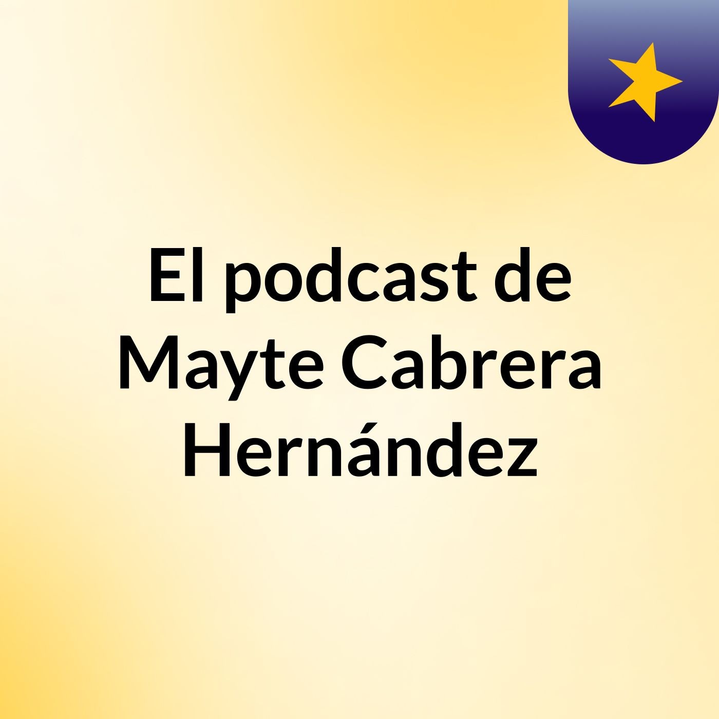 El podcast de Mayte Cabrera Hernández podcast artwork