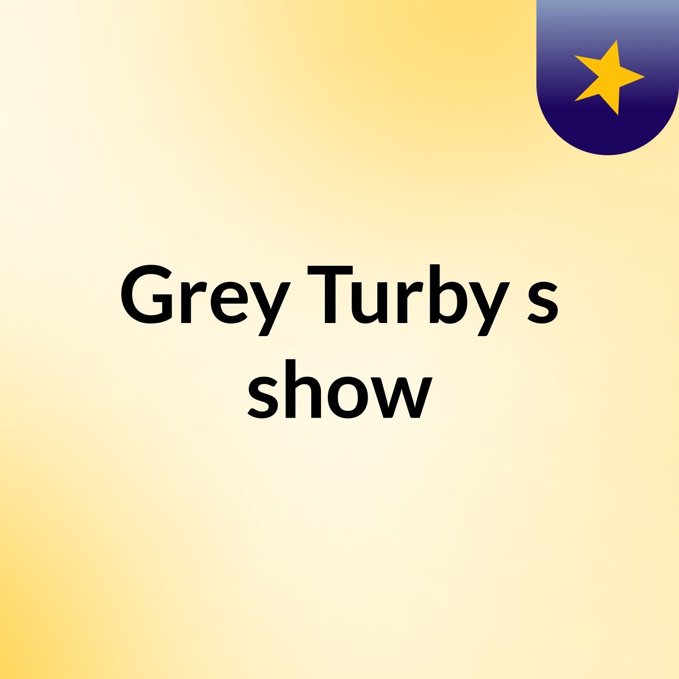 Grey Turby's show