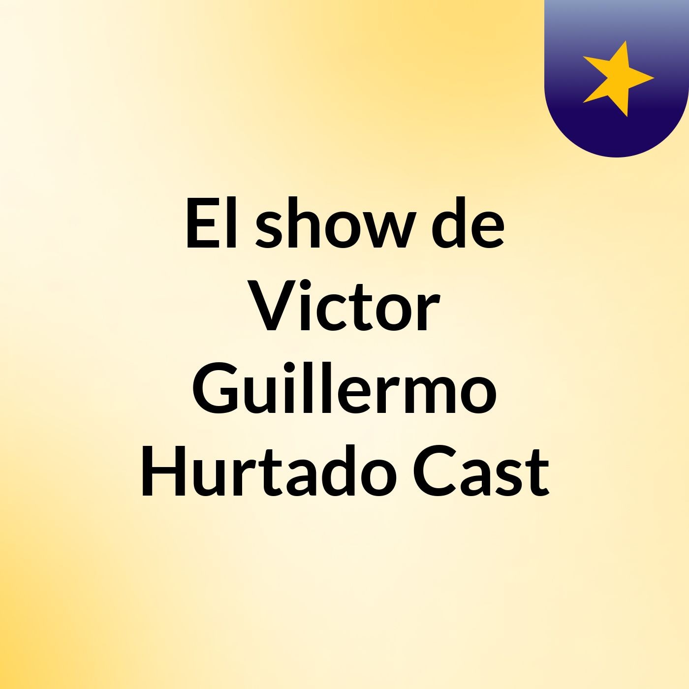 El show de Victor Guillermo Hurtado Cast