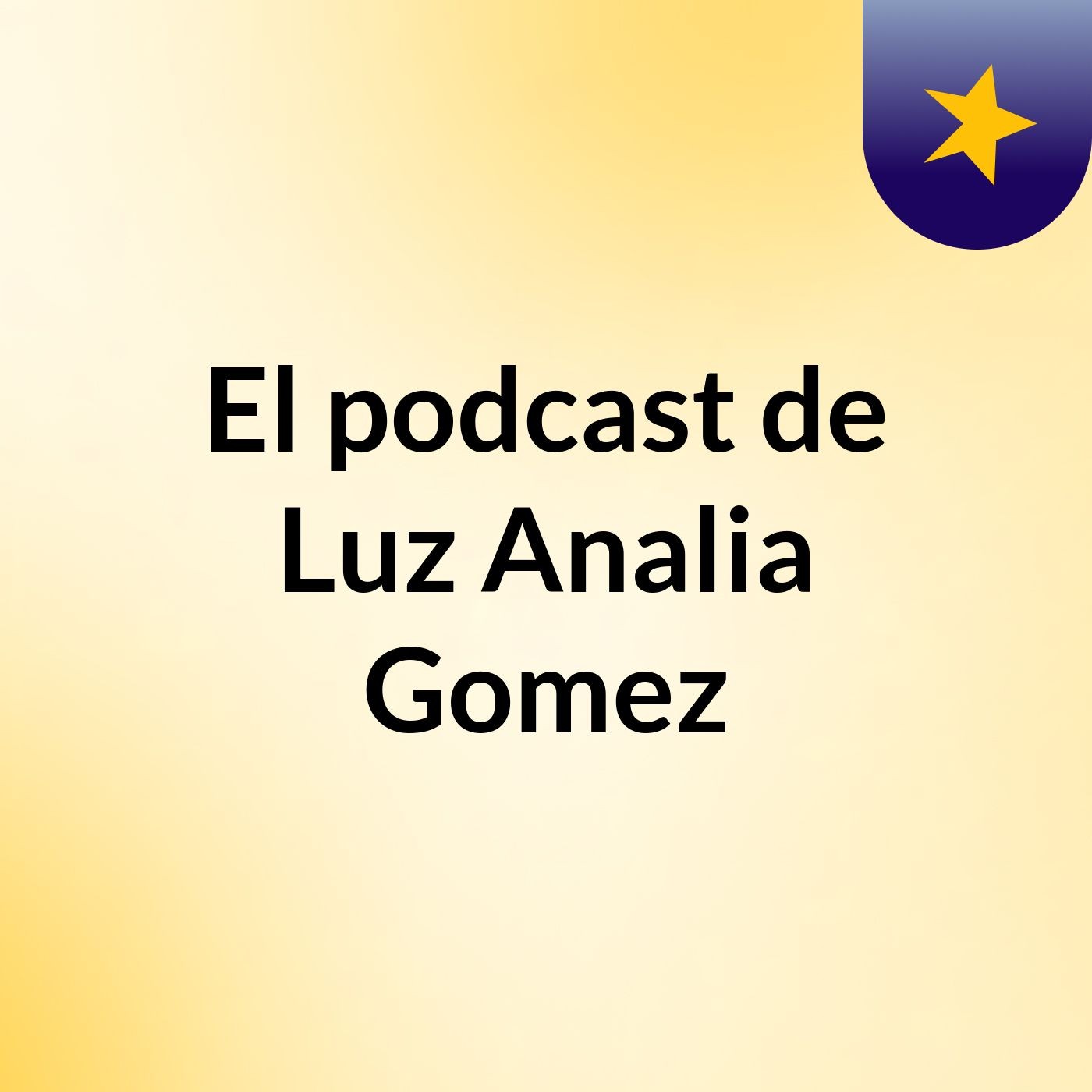 El podcast de Luz Analia Gomez