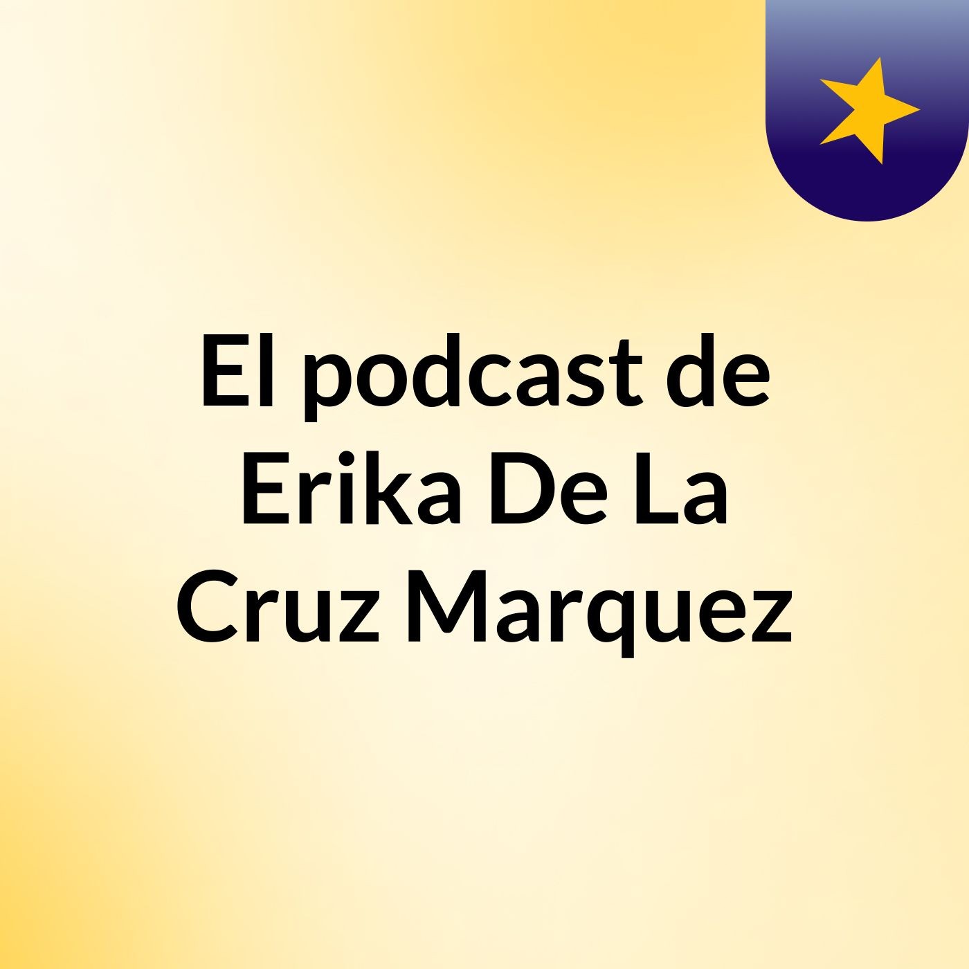 El podcast de Erika De La Cruz Marquez