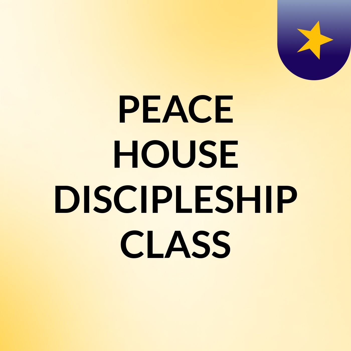 PEACE HOUSE DISCIPLESHIP CLASS