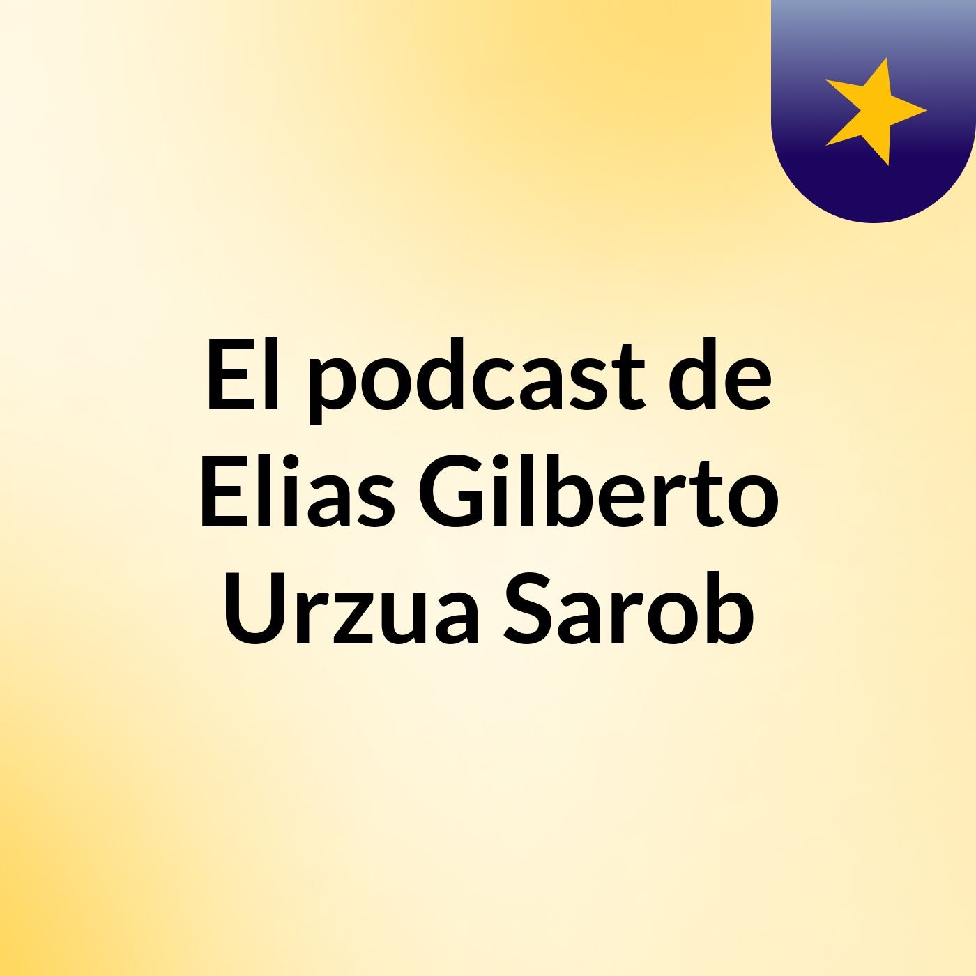 El podcast de Elias Gilberto Urzua Sarob podcast artwork