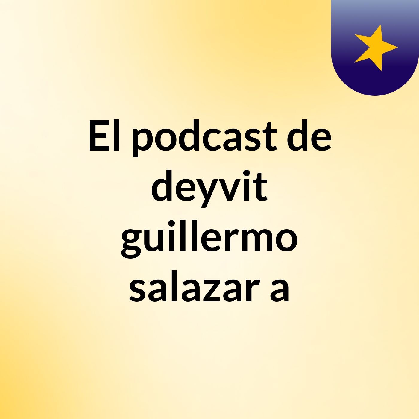 El podcast de deyvit guillermo salazar a podcast artwork