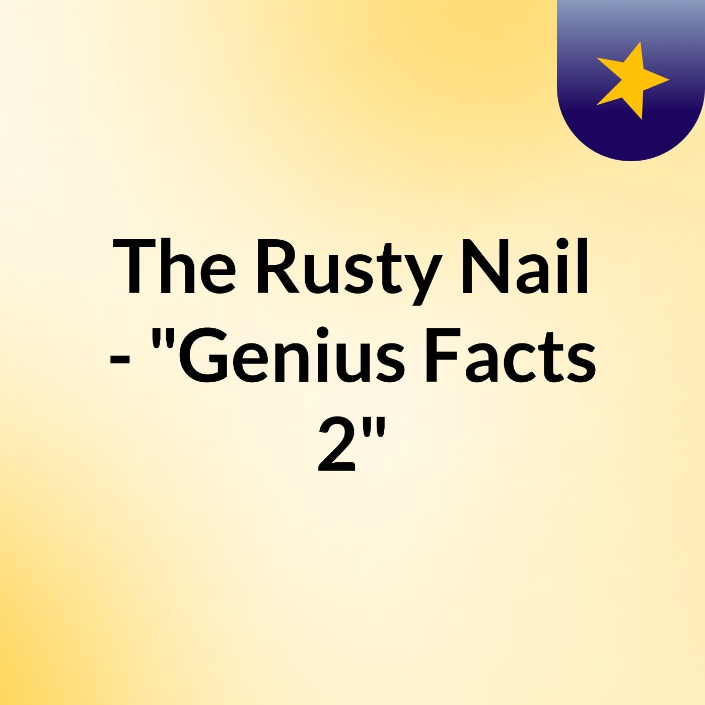 The Rusty Nail - "Genius Facts 2"