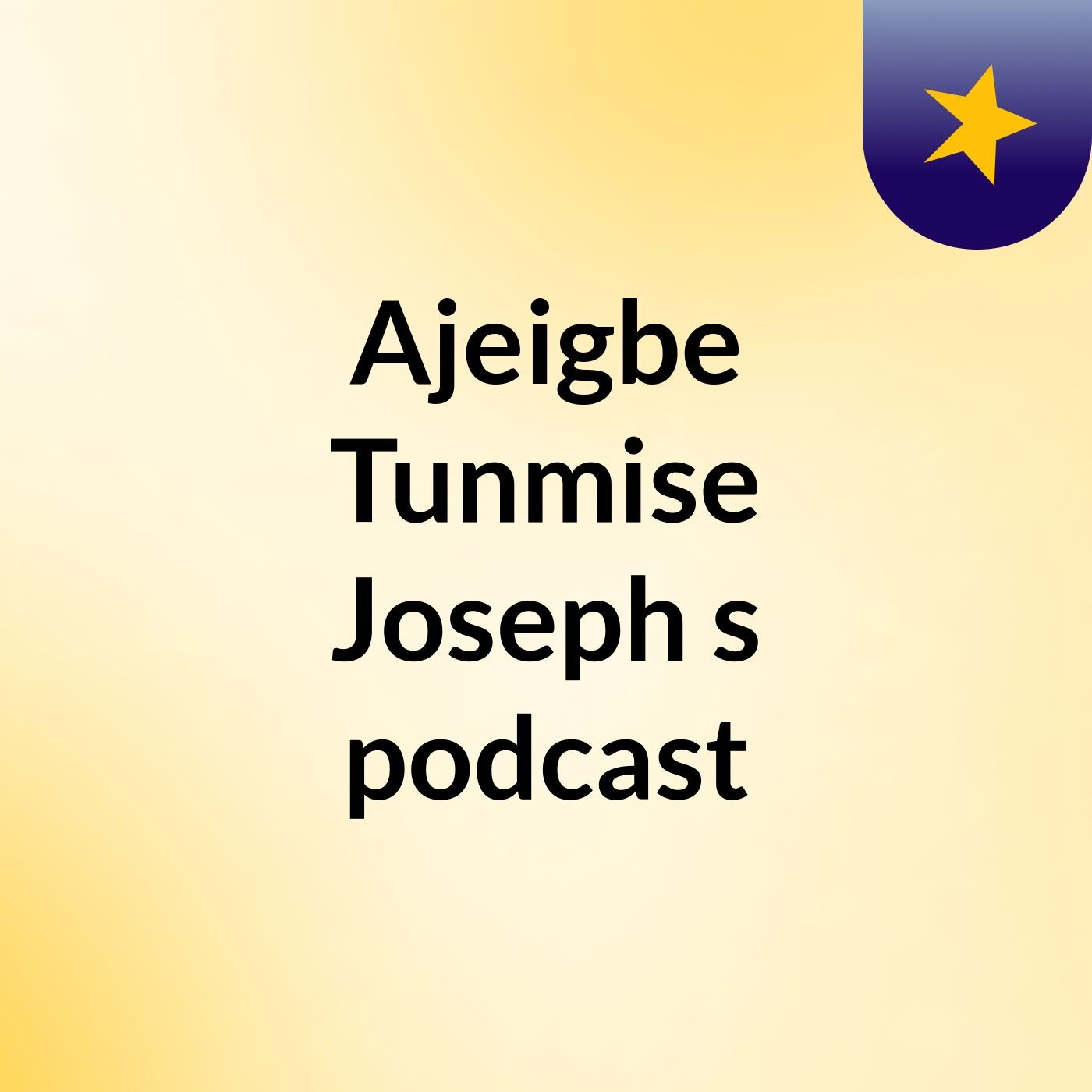 Ajeigbe Tunmise Joseph's podcast