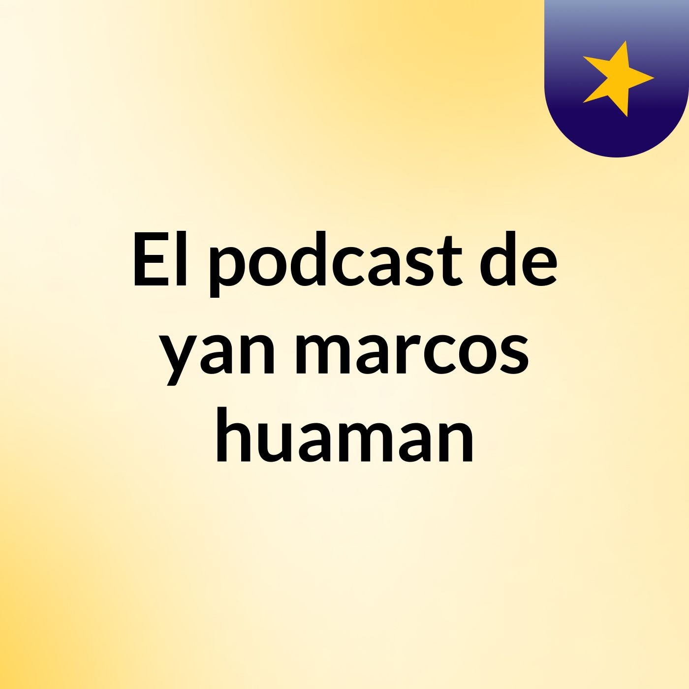 El podcast de yan marcos huaman