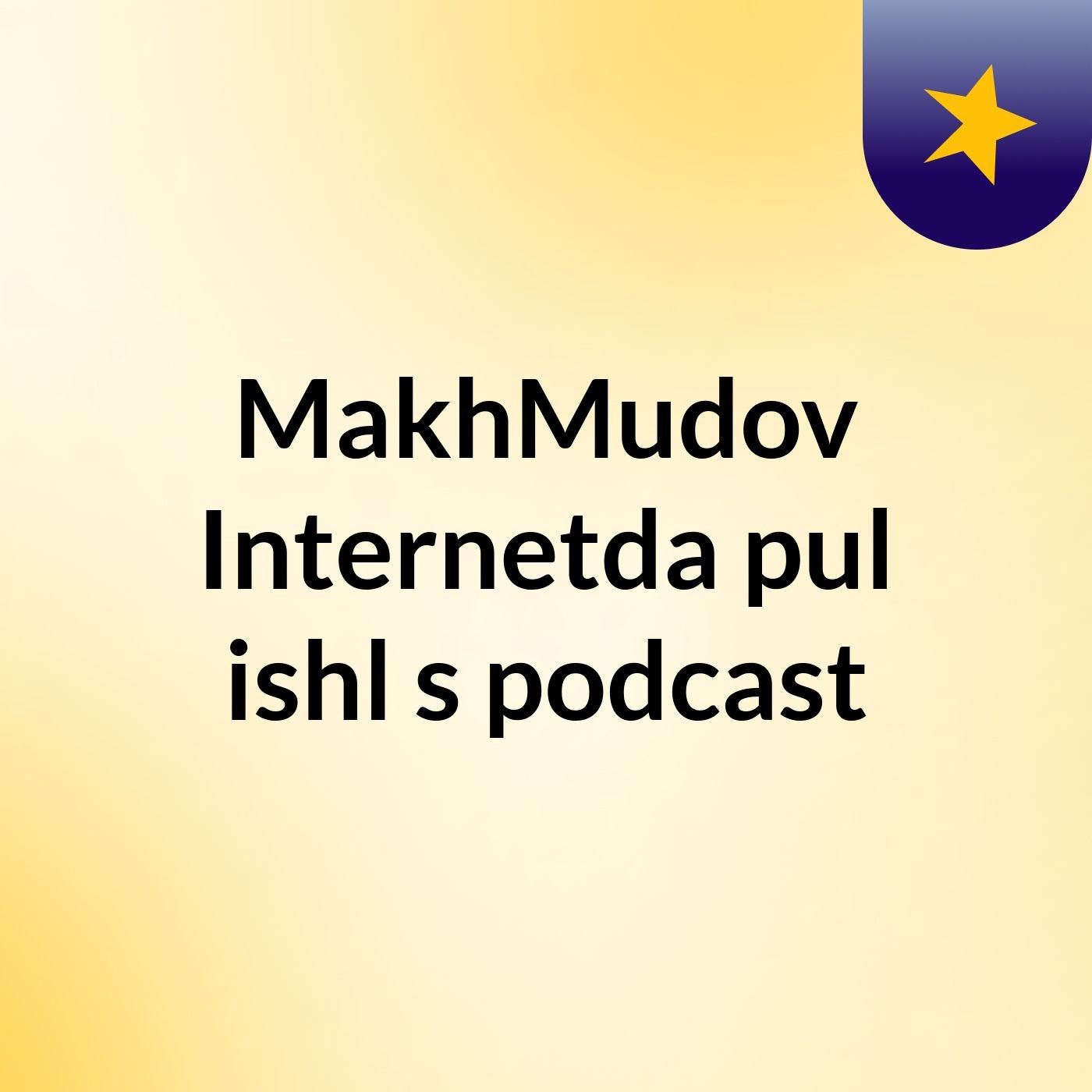 MakhMudov: Internetda pul ishl's podcast podcast artwork