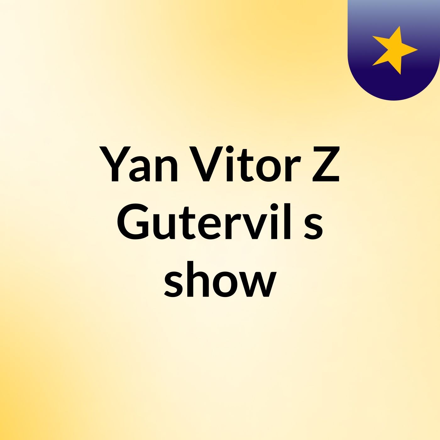 Yan Vitor Z Gutervil's show