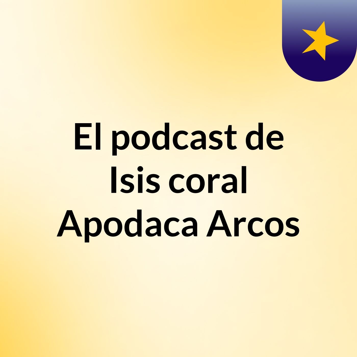 El podcast de Isis coral Apodaca Arcos