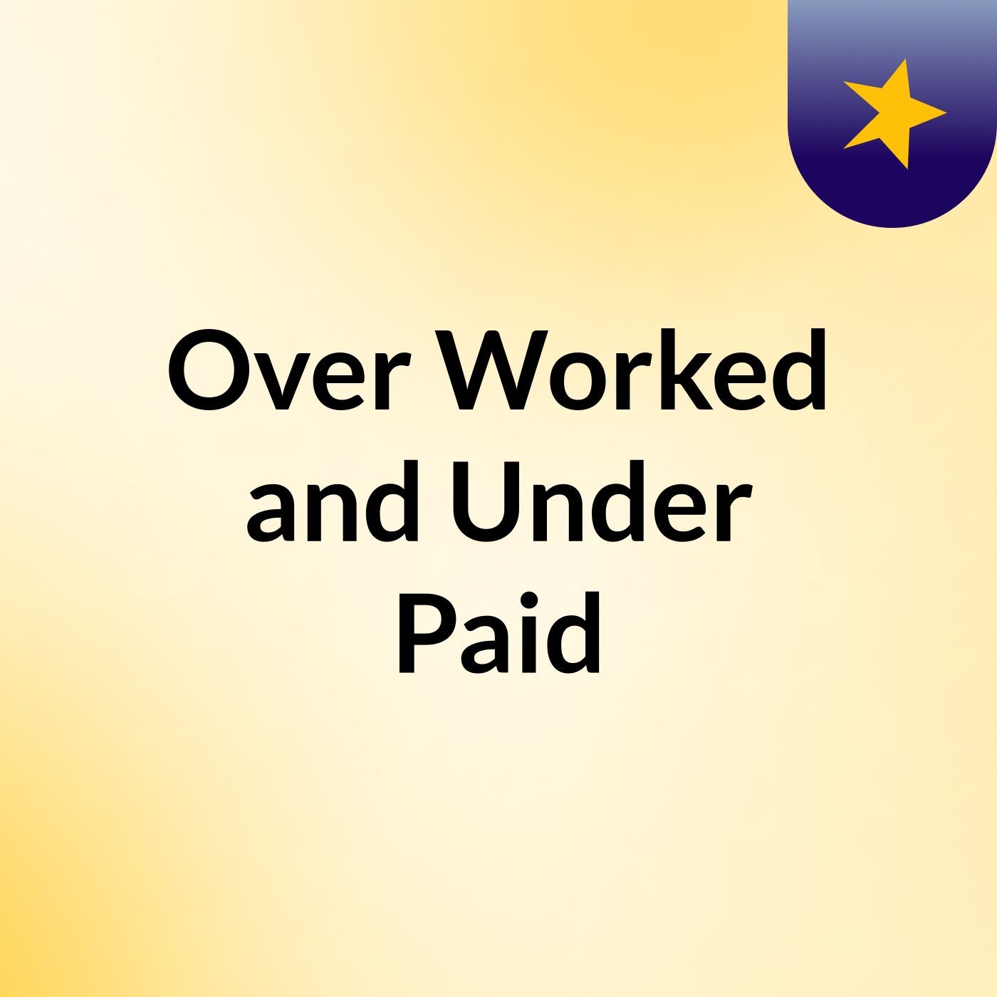 Over Worked and Under Paid
