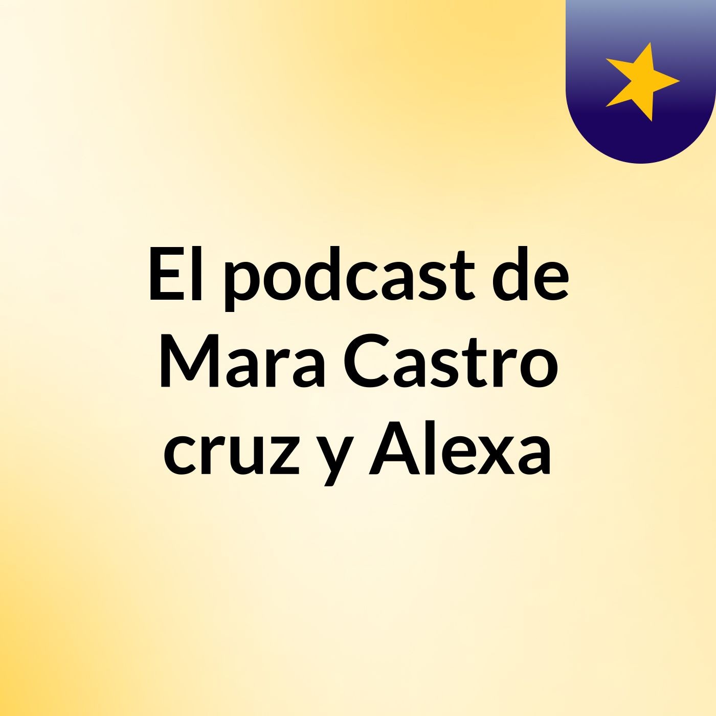 El podcast de Mara Castro cruz y Alexa podcast artwork